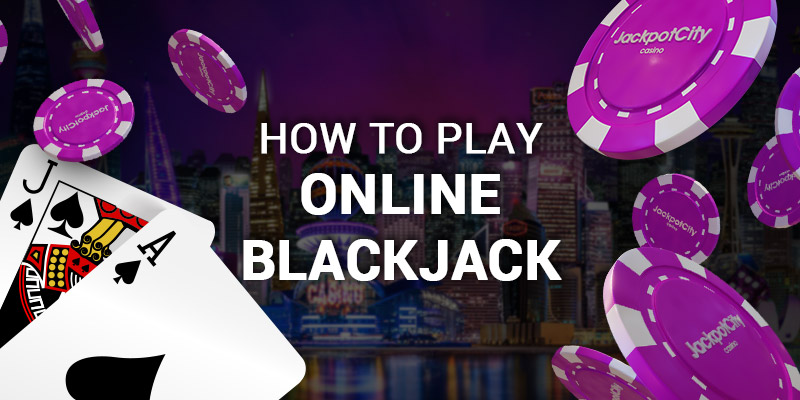 How to play online blackjack; JackpotCity Casino Blog