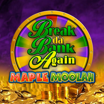 Break Da Bank Again Maple Moolah