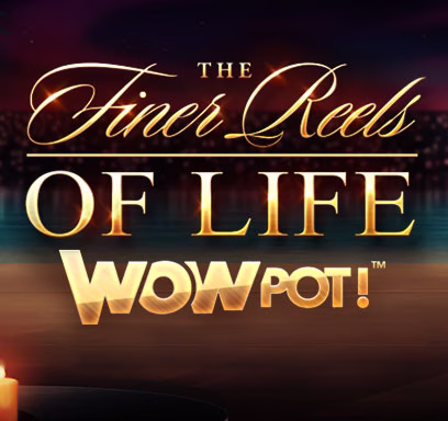The Finer Reels of Life WOWPOT!™