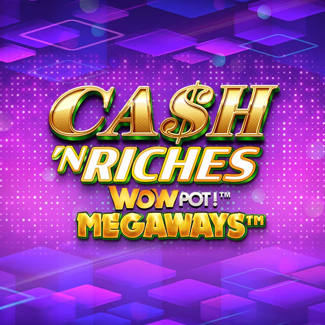 Cash N Riches WOWPOT!™ Megaways™