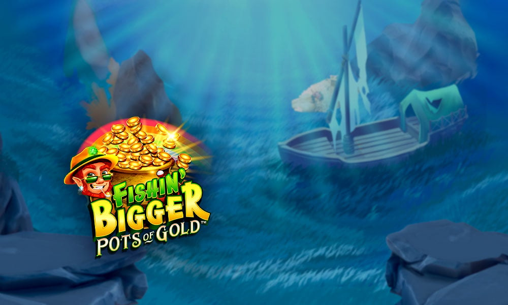 Fishin BIGGER Pots of Gold background 