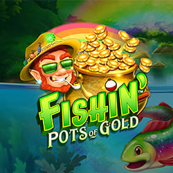 Fishin’ BIGGER Pots of Gold™