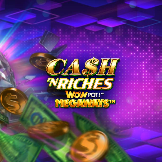 Cash N Riches WOWPOT!™ Megaways™